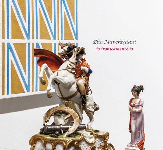 Io ironicamente io. Elio Marchegiani. Ediz. italiana e inglese - copertina