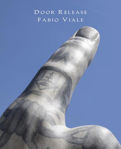 Door Release. Fabio Viale. Ediz. italiana e inglese - Enrico Mattei,Lorenzo Poggiali - copertina