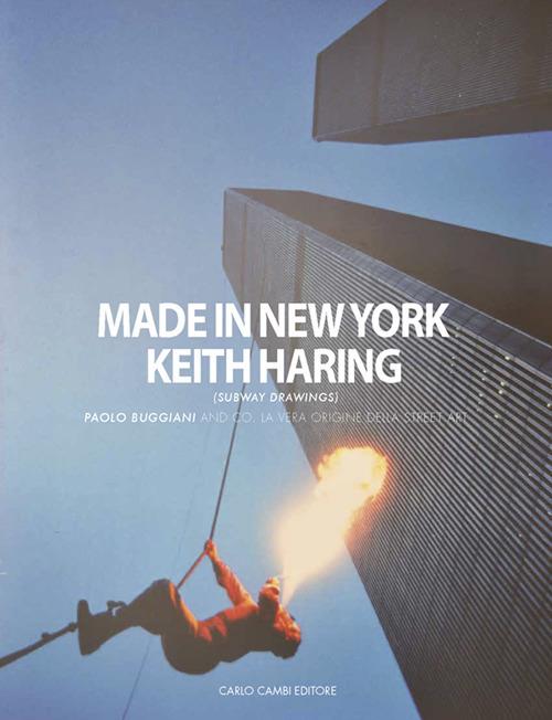 Made in New York. Keith Haring (subway drawings), Paolo Buggiani and co. La vera origine della street art. Catalogo della mostra (Firenze, 26 ottobre 2017-3 aprile 2018). Ediz. italiana e inglese - copertina