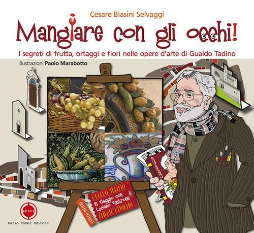 Mangiare con gli occhi! I segreti di frutta, ortaggi e fiori nelle opere d'arte di Gualdo Tadino - Cesare Biasini Selvaggi - copertina