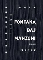 Fontana Baj Manzoni 1958-2018. Ediz. italiana e inglese