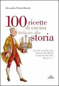 100 ricette di cucina dedicate alla storia - Alessandra V. Bianchi - copertina