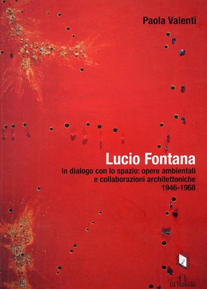 Lucio Fontana in dialogo con lo spazio: opere ambientali e collaborazioni architettoniche (1964-1968) - Paola Valenti - copertina