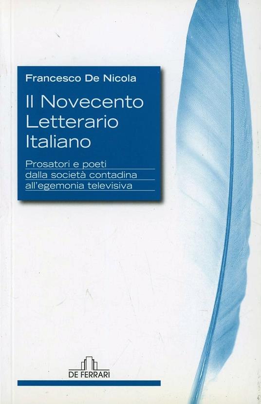 Il Novecento letterario italiano. Prosatori e poeti dalla società contadina all'egemonia televisiva - Francesco De Nicola - copertina