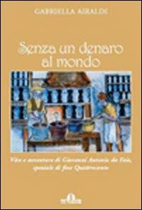 Senza un denaro al mondo. Vita e avventure di Giovanni Antonio da Faie, speziale di fine Quattrocento - Gabriella Airaldi - 3