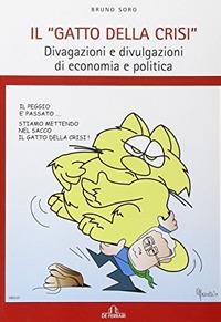 Il gatto della crisi. Divagazioni e divulgazioni di economia e politica - Bruno Soro - copertina