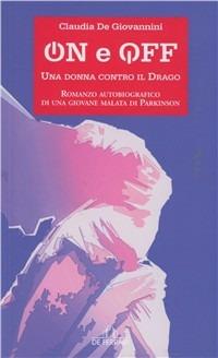 On e off. Una donna contro il drago. Romanzo autobiografico di una giovane malata di parkinson - Claudia De Giovannini - copertina