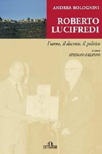 Roberto Lucifredi. L'uomo, il docente, il politico - Andrea Bolognini - copertina
