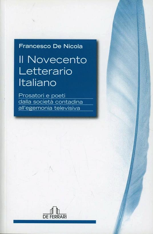 Il Novecento letterario italiano. Prosatori e poeti dalla società contadina all'egemonia televisiva - Francesco De Nicola - copertina
