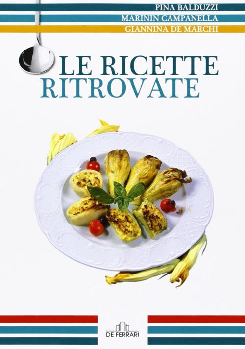 Le ricette ritrovate - Pino Balduzzi,Giannina De Marchi,Marinin Campanella - copertina