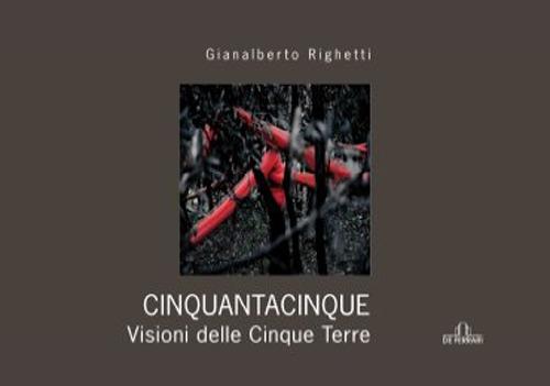 Cinquantacinquedicinque. Visione delle Cinque Terre. Ediz. illustrata - Gianalberto Righetti - copertina