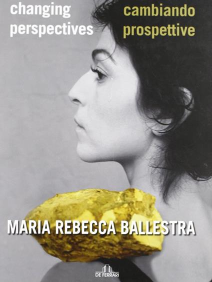 Maria Rebecca Ballestra. Cambiando prospettive-Changing perspectives. Ediz. illustrata - copertina