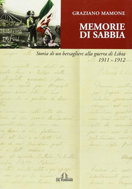 Memorie di sabbia. Storia di un bersagliere alla guerra in Libia 1911-1912 - Graziano Mamone - copertina