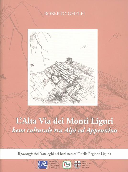 Alta via dei monti liguri. Bene culturale tra Alpi e Appennino - Roberto Ghelfi - copertina