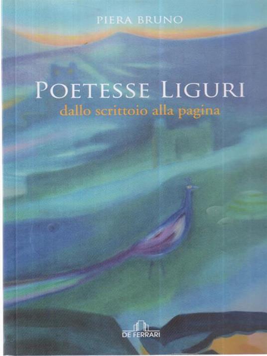 Poetesse liguri. Dallo scrittoio alla pagina - Piera Bruno - 3