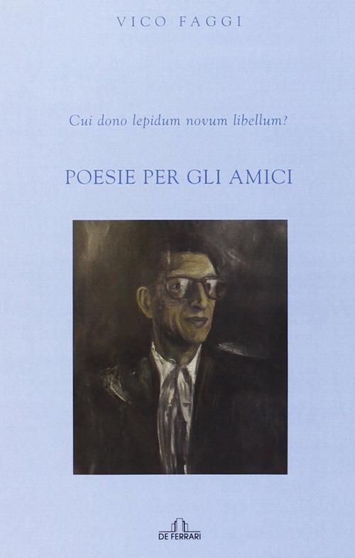 Cui dono lepidum novum libellum? Poesie per gli amici - Vico Faggi - copertina