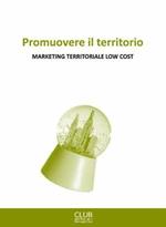 Promuovere il territorio. Marketing territoriale low cost