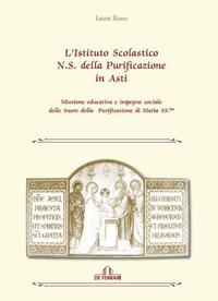 L' istituto scolastico N. S. della purificazione di Asti. Missione educativa e impegno sociale delle Suore della Purificazione di Maria SS.ma - Laura Rosso - copertina