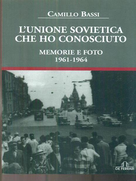 L' Unione Sovietica che ho conosciuto. Memorie e foto 1961-1964 - Camillo Bassi - 2