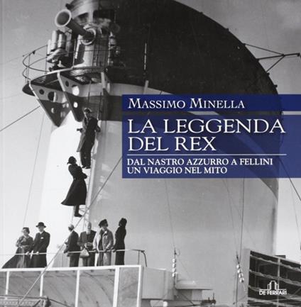 La leggenda del Rex. Dal Nastro Azzurro a Fellini. Un viaggio nel mito. Ediz. illustrata - Massimo Minella - copertina