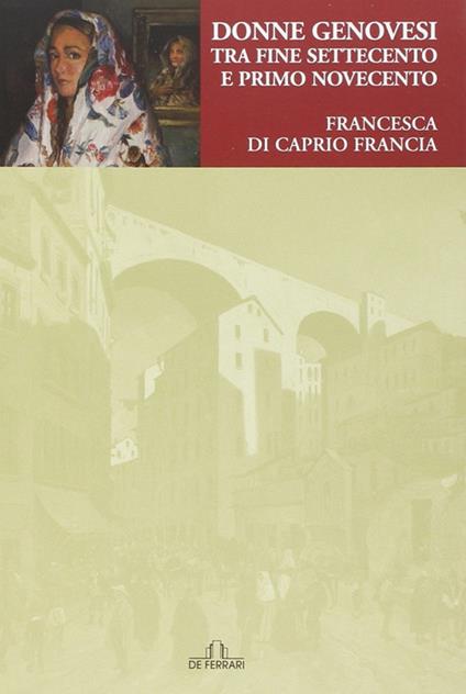 Donne genovesi tra fine Settecento e primo Novecento - Francesca Di Caprio Francia - copertina