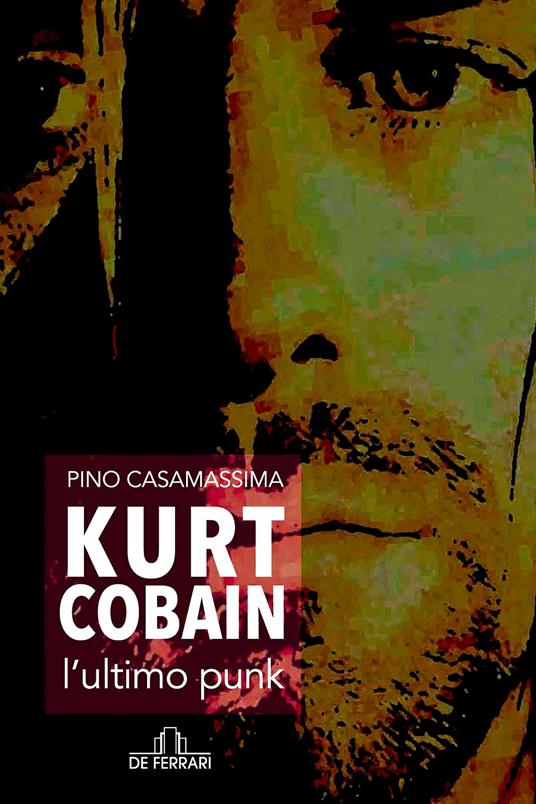 Kurt Cobain, l'ultimo punk - Pino Casamassima - ebook