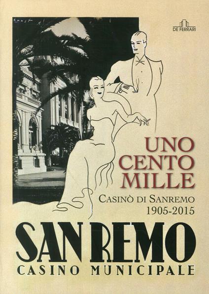 Uno, cento, mille casinò di Sanremo 1905-2015. Ediz. illustrata - Marzia Taruffi - copertina