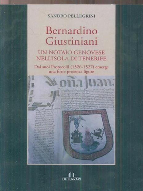 Bernardino Giustiniani. Un notaio genovese - Sandro Pellegrini - 3
