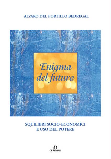 Enigma del futuro. Squilibri socio-economici e abuso del potere - Alvaro Del Portillo - copertina