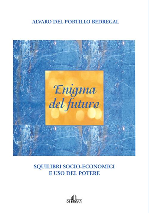 Enigma del futuro. Squilibri socio-economici e abuso del potere - Alvaro Del Portillo - copertina
