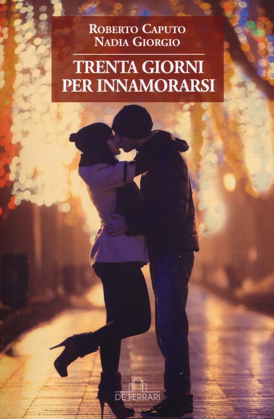 Trenta giorni per innamorarsi - Roberto Caputo,Nadia Giorgio - copertina