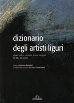 Dizionario degli artisti liguri. Pittori, scultori, ceramisti, incisori, fotografi del XX e XXI secolo