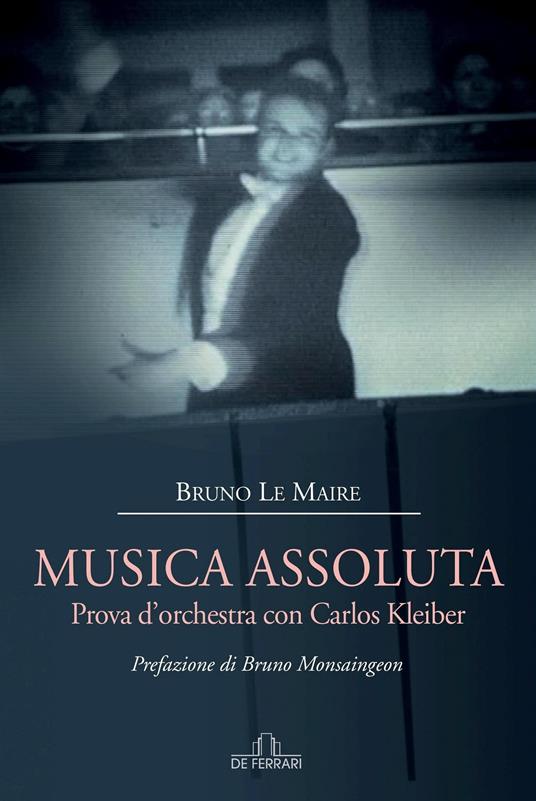 Musica assoluta. Prova d'orchestra con Carlos Kleiber - Bruno Le Maire - ebook