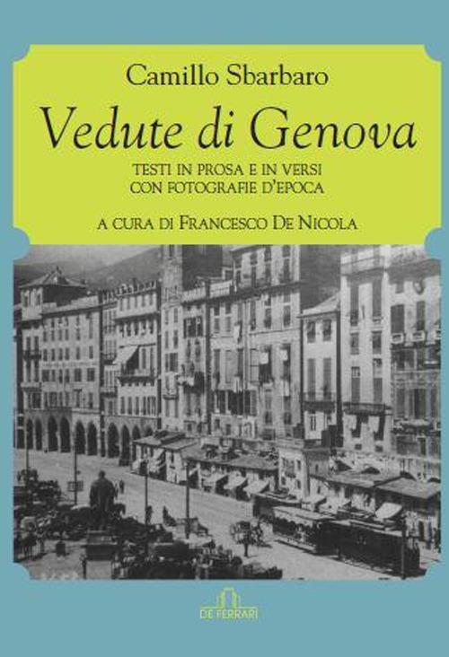 Vedute di Genova. Testi in prosa e in versi con fotografie d'epoca - Camillo Sbarbaro - copertina