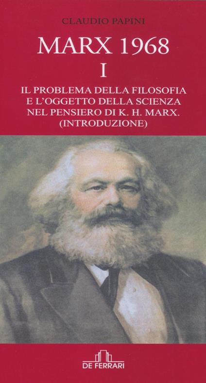 Marx 1968. Vol. 1: problema della filosofia e l'oggetto della scienza nel pensiero di K.H. Marx. (Introduzione), Il. - Claudio Papini - copertina