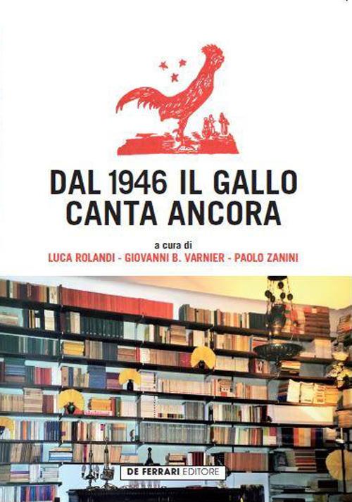 Dal 1946 il Gallo canta ancora - Paolo Zanini,Luca Rolandi,Giovanni B. Varnieri - copertina