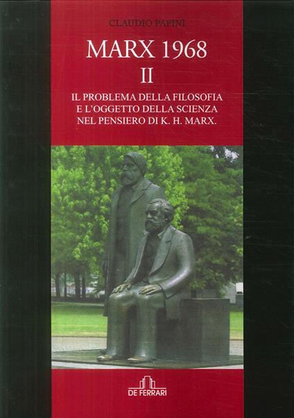 Marx 1968. Vol. 2: problema della filosofia e l'oggetto della scienza nel pensiero di K. H. Marx, Il. - Claudio Papini - copertina
