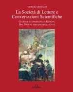 La Società di Letture e Conversazioni Scientifiche. Cultura e conoscenza a Genova. Dal 1866 al servizio della città