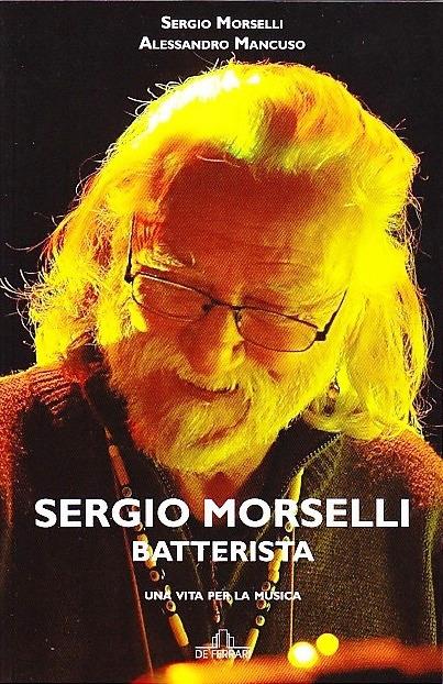 Sergio Morselli batterista. Una vita per la musica - Sergio Morselli,Alessandro Mancuso - copertina