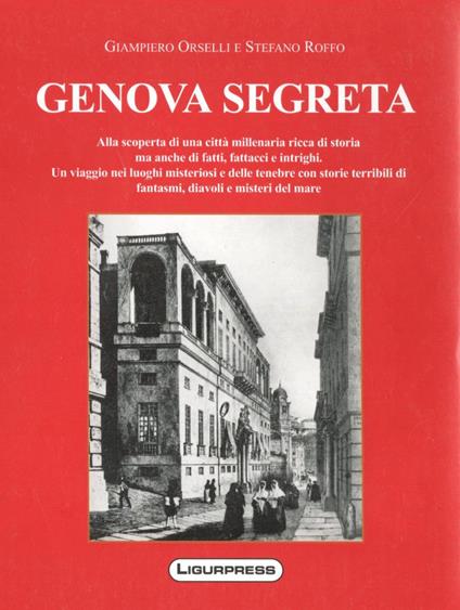 Genova segreta - Giampiero Orselli,Stefano Roffo - copertina