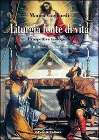 Liturgia fonte di vita. Prospettive teologiche - Mauro Gagliardi - copertina