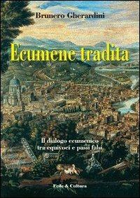 Ecumene tradita. Il dialogo ecumenico tra equivoci e passi falsi - Brunero Gherardini - copertina