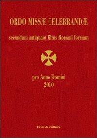 Ordo Missae Celebrandae pro Anno Domini 2010 secundum antiquam Ritus Romani formam. Ad normam Litterarum Apostolicarum motu proprio datarum «Summorum Pontificum»... - copertina