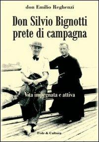 Don Silvio Bignotti prete di campagna. Vita impegnata e attiva - Emilio Reghenzi - copertina