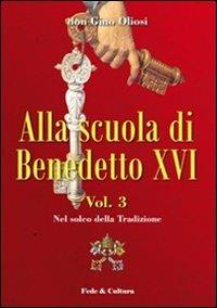 Alla scuola di Benedetto XVI. Vol. 3: Nel solco della tradizione. - Gino Oliosi - copertina