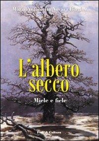 L'albero secco. Miele e fiele - M. Antonietta Biagini Novara - copertina