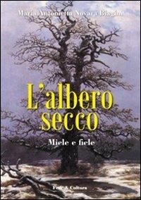 L'albero secco. Miele e fiele - M. Antonietta Biagini Novara - copertina