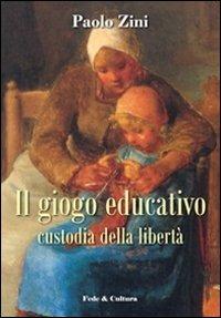 Il gioco educativo. Custodia della libertà - Paolo Zini - copertina