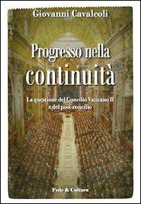 Progresso nella continuità. La questione del Concilio Vaticano II e del post-concilio - Giovanni Cavalcoli - copertina