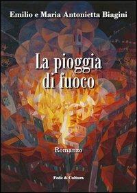 La pioggia di fuoco - Emilio Biagini,M. Antonietta Biagini Novara - copertina